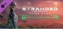 Stranded: Alien Dawn Robots and Guardians